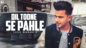 Dil Todne Se Pehle Lyrics – Jass Manak