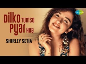 Dil Ko Tumse Pyar Hua Lyrics - Shirley Setia